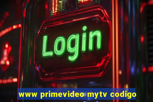 www primevideo mytv codigo