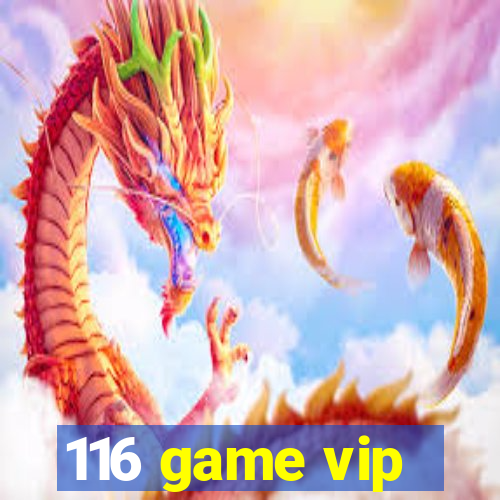 116 game vip