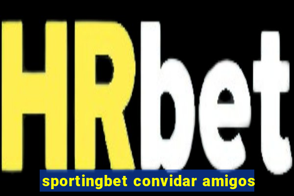 sportingbet convidar amigos