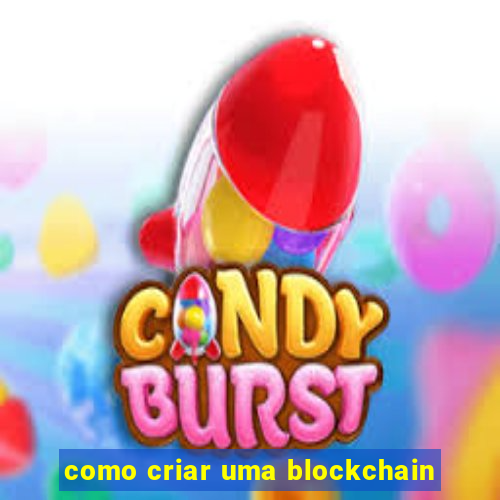 como criar uma blockchain