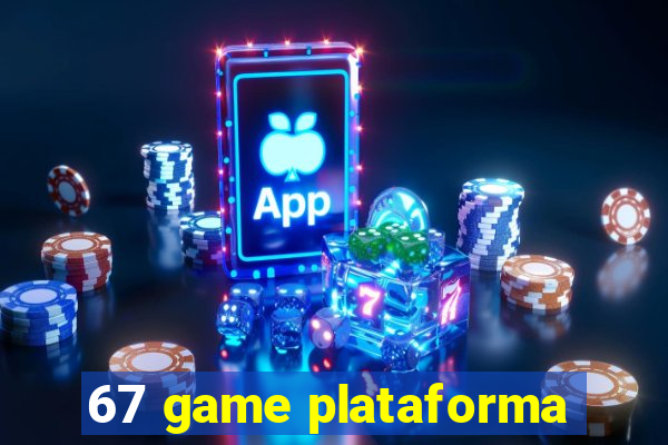 67 game plataforma