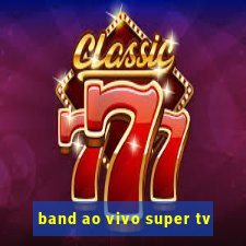 band ao vivo super tv