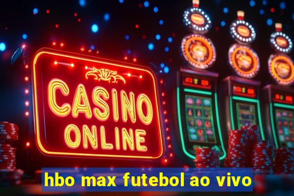 hbo max futebol ao vivo