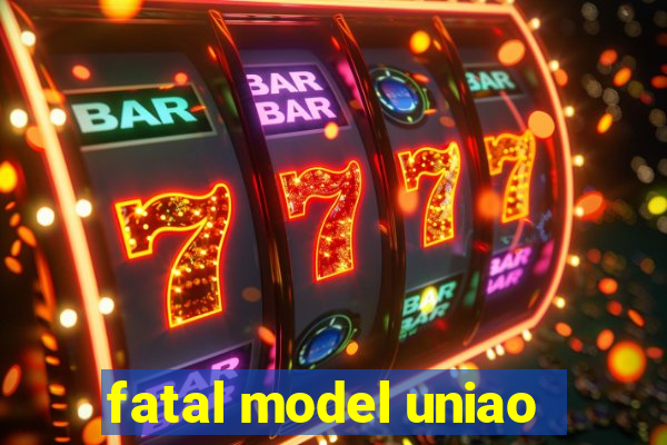 fatal model uniao