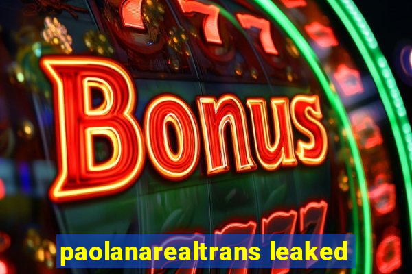 paolanarealtrans leaked