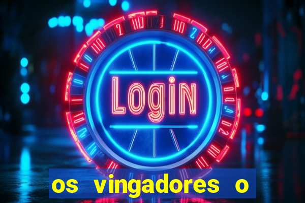 os vingadores o filme completo dublado