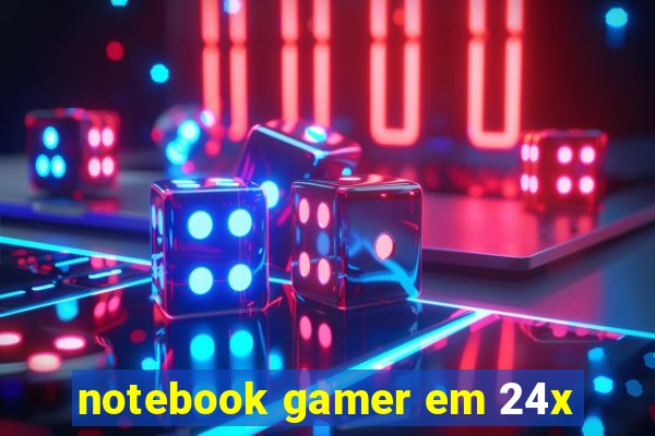 notebook gamer em 24x