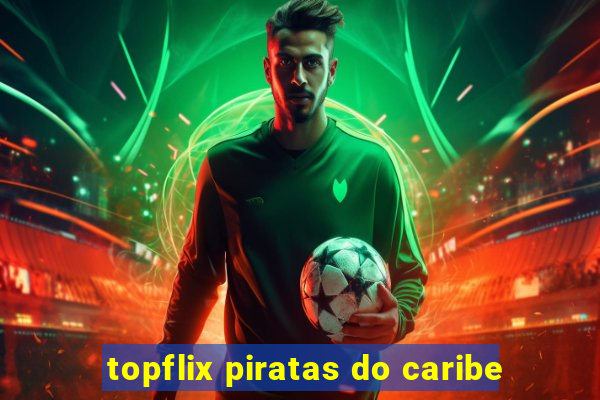 topflix piratas do caribe