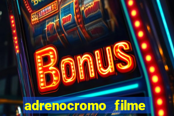 adrenocromo filme onde assistir