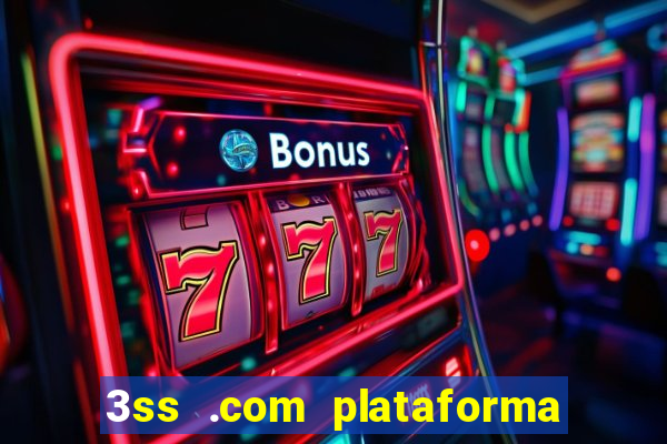 3ss .com plataforma de jogos