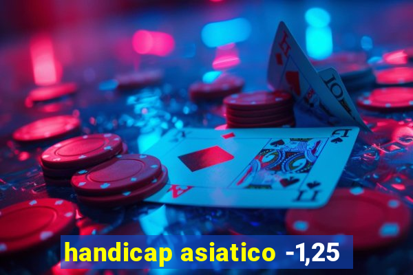 handicap asiatico -1,25