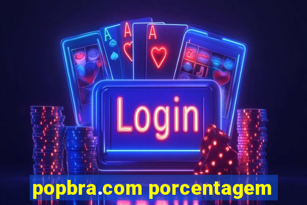 popbra.com porcentagem