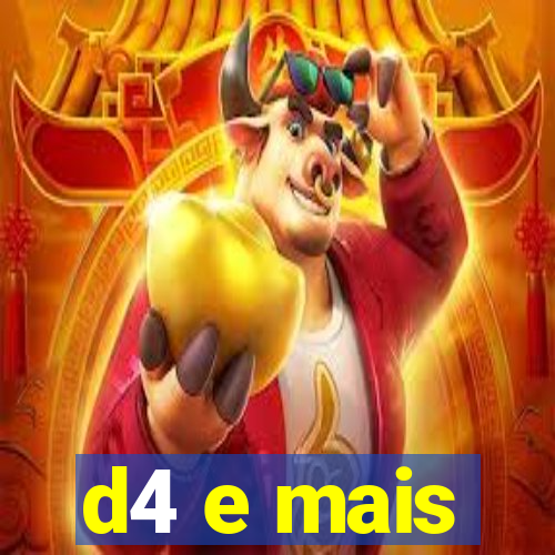 d4 e mais