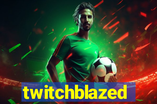 twitchblazed